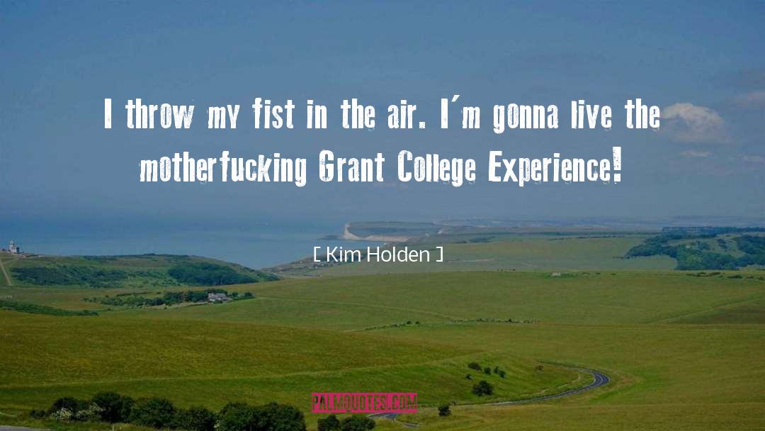 College Experience quotes by Kim Holden