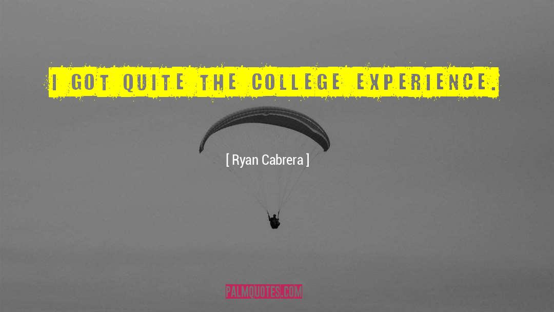 College Experience quotes by Ryan Cabrera
