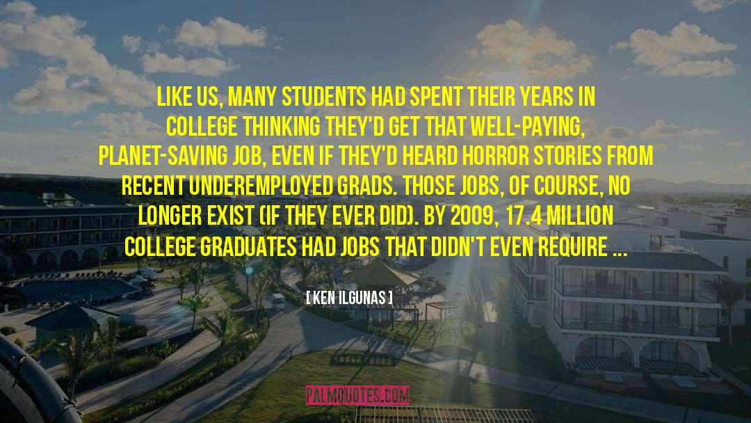College Graduates quotes by Ken Ilgunas