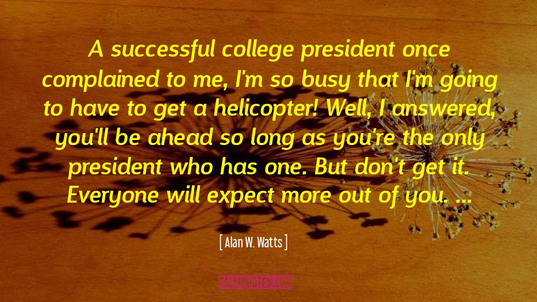College President quotes by Alan W. Watts