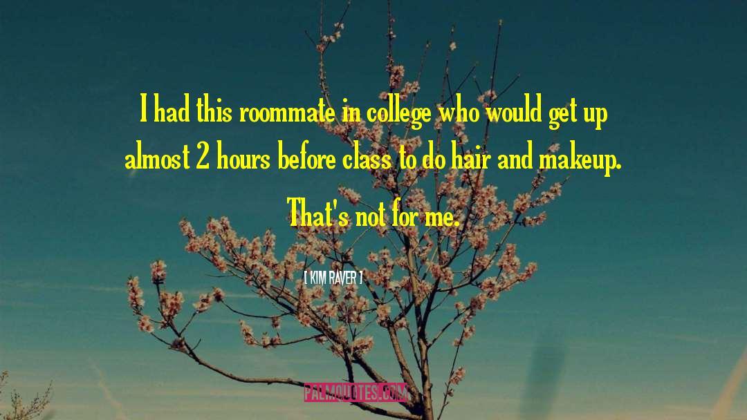 College Roommate Friend quotes by Kim Raver