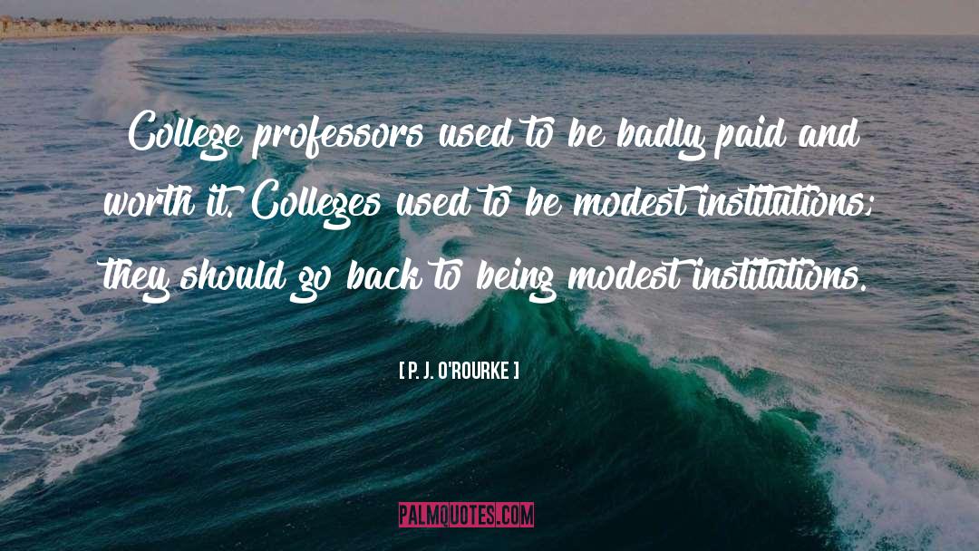 Colleges quotes by P. J. O'Rourke