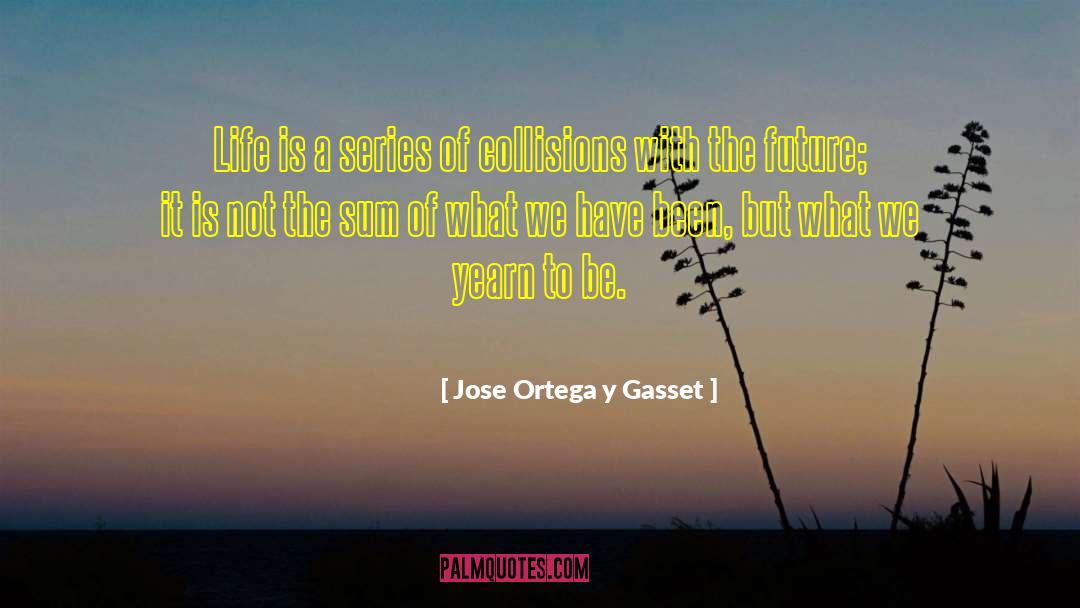 Collisions quotes by Jose Ortega Y Gasset