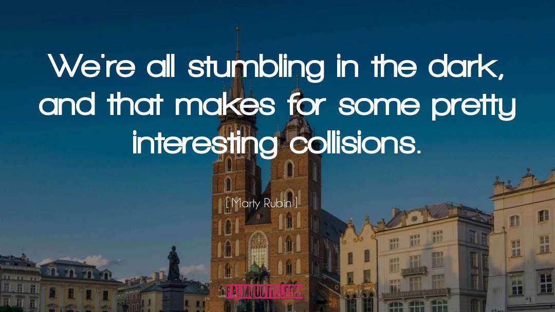 Collisions quotes by Marty Rubin