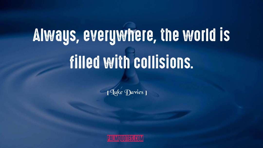 Collisions quotes by Luke Davies