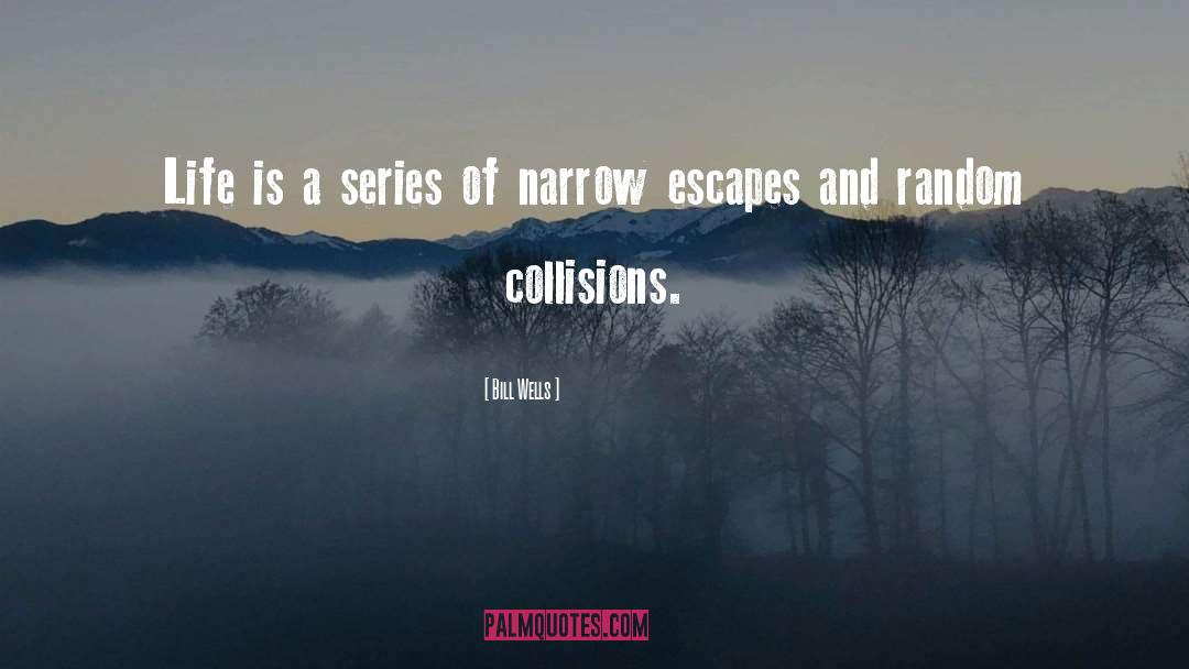 Collisions quotes by Bill Wells