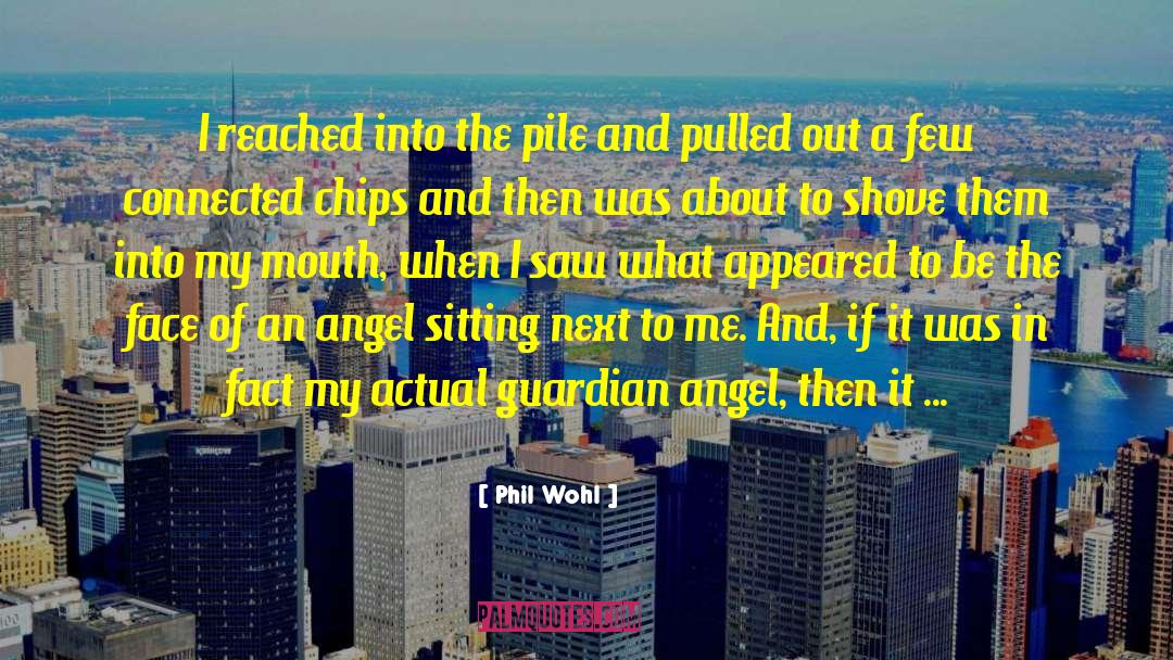 Colmillos Chips quotes by Phil Wohl