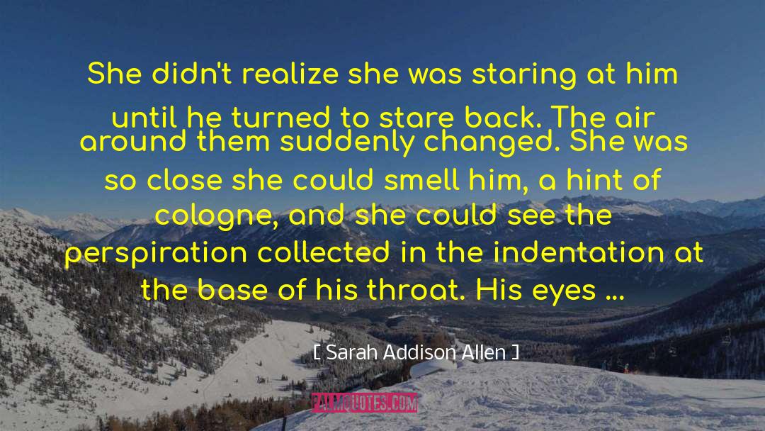 Cologne quotes by Sarah Addison Allen