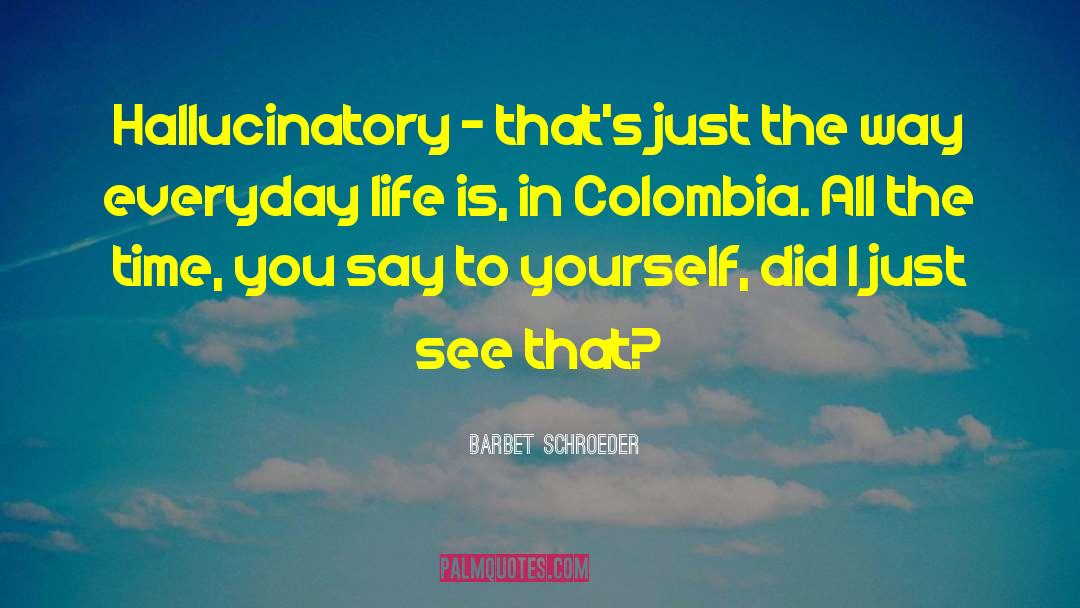 Colombia quotes by Barbet Schroeder