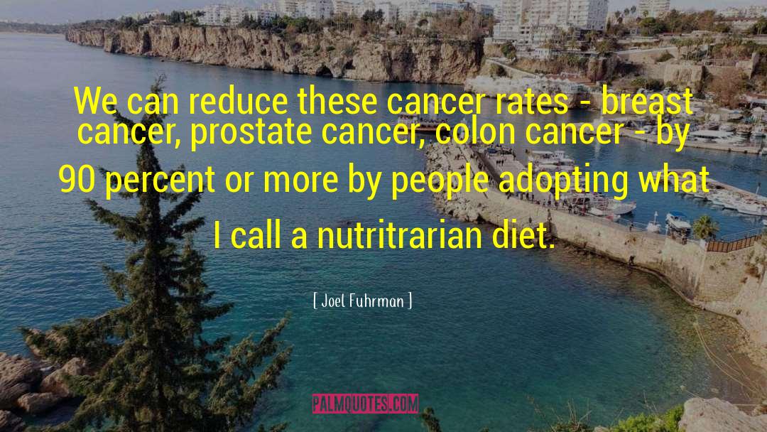 Colon Cancer quotes by Joel Fuhrman