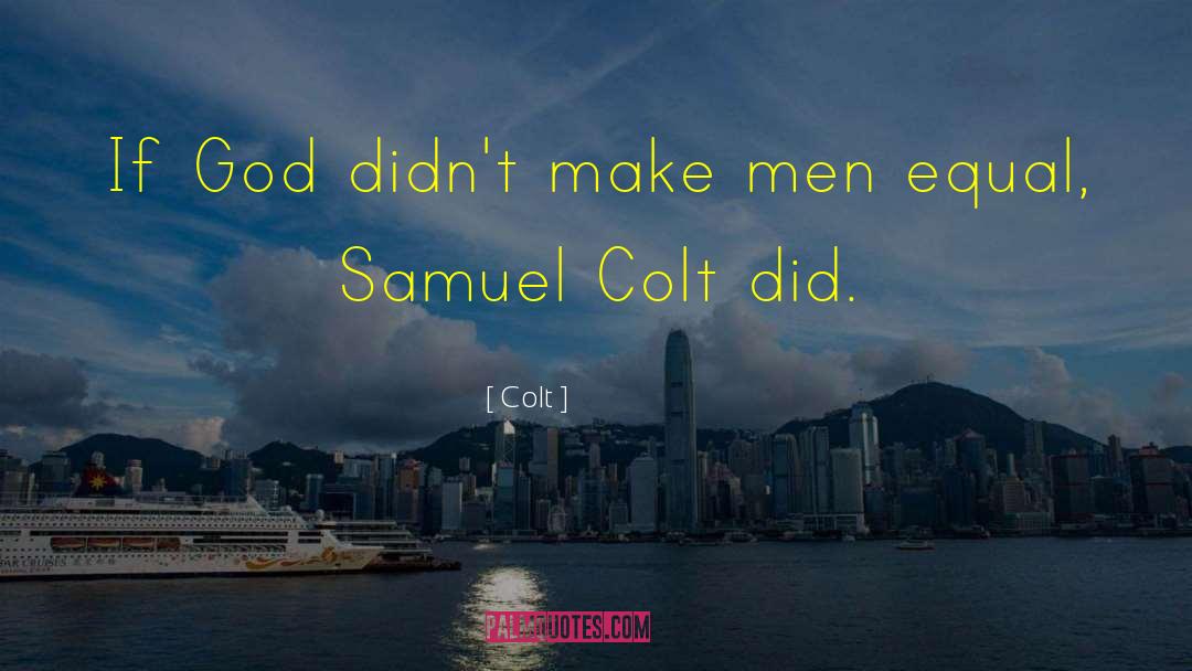 Colonel Colt quotes by Colt