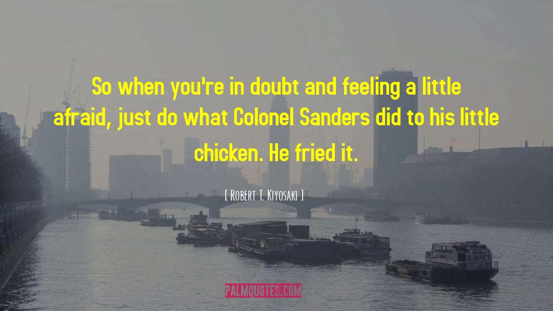Colonel Sanders quotes by Robert T. Kiyosaki