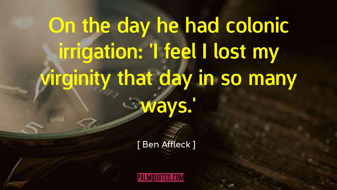 Colonic Irrigation quotes by Ben Affleck