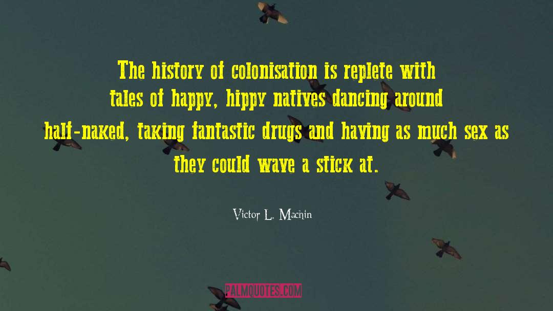 Colonisation quotes by Victor L. Machin