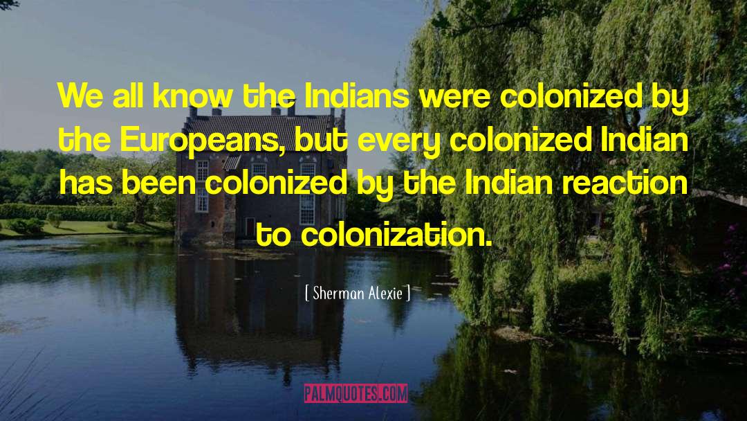 Colonization quotes by Sherman Alexie