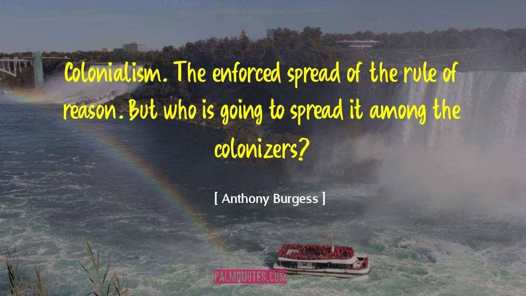 Colonization quotes by Anthony Burgess