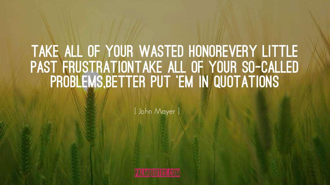 Colonized Frustration quotes by John Mayer