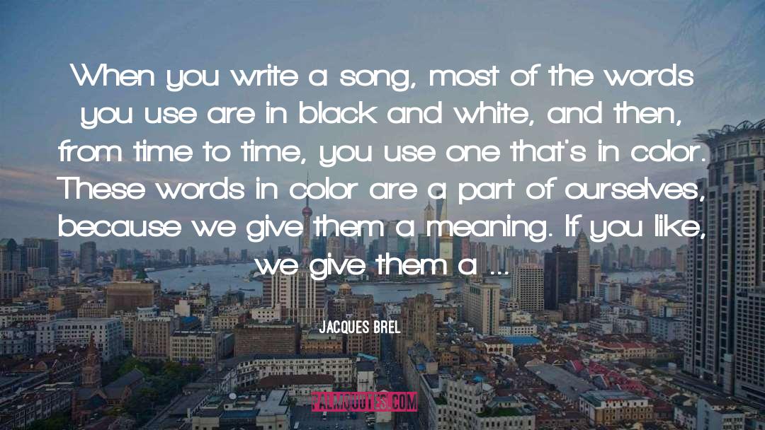 Color And Paintbrush quotes by Jacques Brel