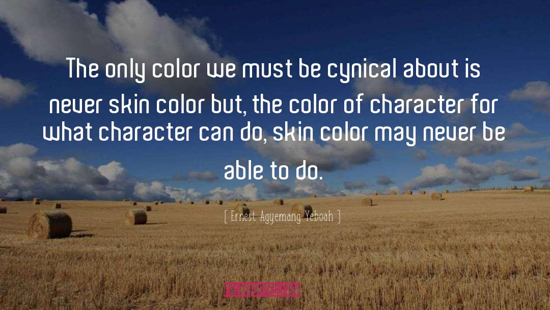 Color Of Character quotes by Ernest Agyemang Yeboah