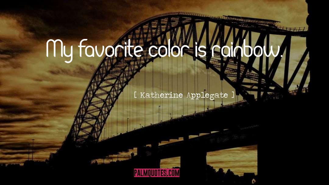 Color Photography quotes by Katherine Applegate