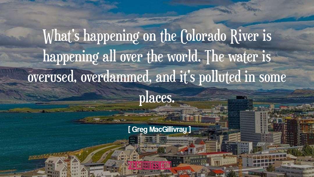 Colorado River quotes by Greg MacGillivray