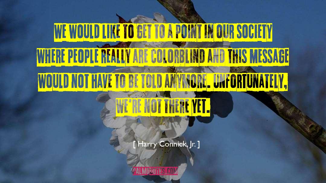 Colorblind quotes by Harry Connick, Jr.