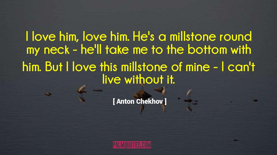 Colorfield Millstone quotes by Anton Chekhov