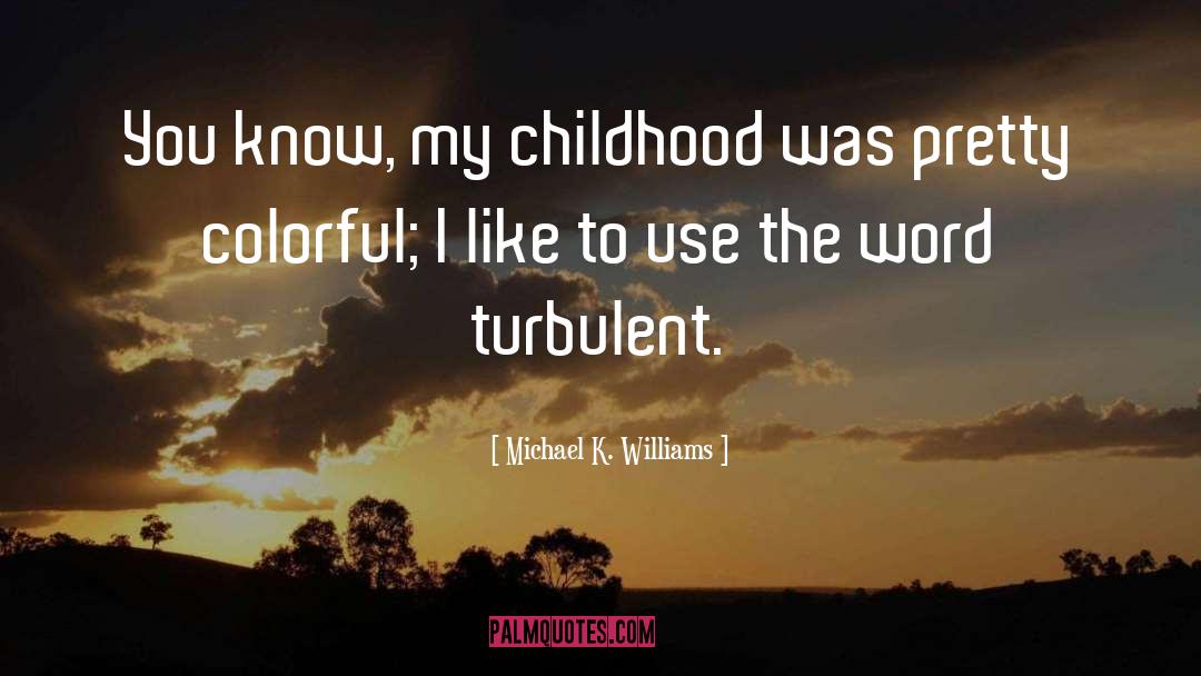 Colorful quotes by Michael K. Williams