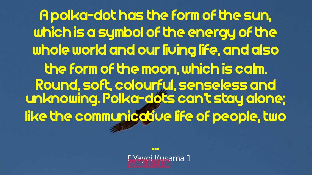 Colourful quotes by Yayoi Kusama