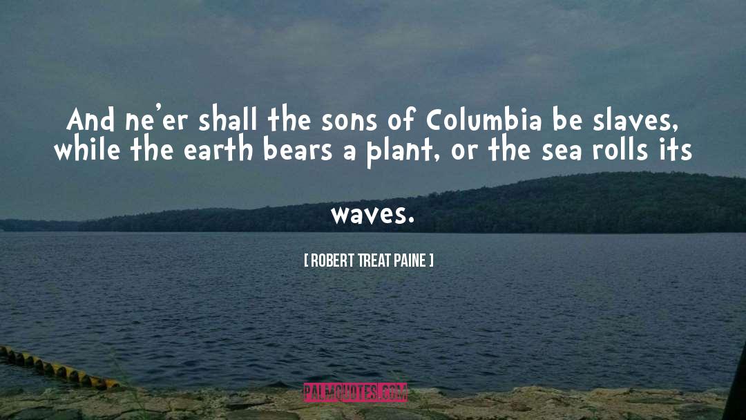 Columbia quotes by Robert Treat Paine