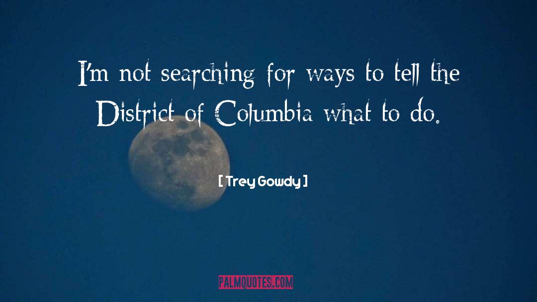 Columbia quotes by Trey Gowdy