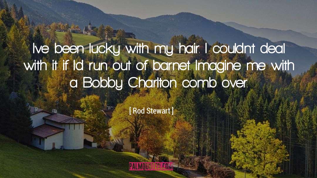 Comb quotes by Rod Stewart