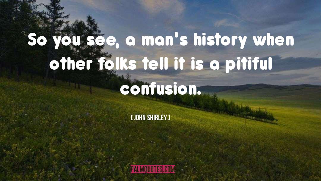 Combinatory Confusion quotes by John Shirley