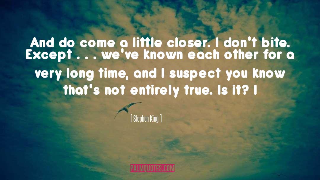 Come A Little Closer quotes by Stephen King