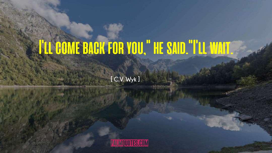 Come Back For quotes by C.V. Wyk