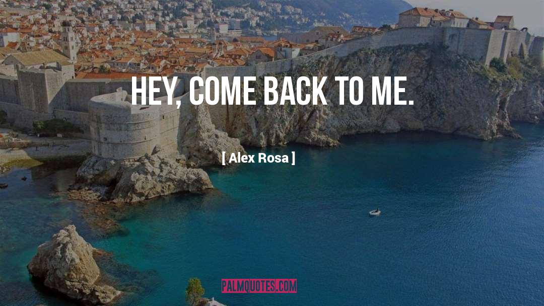 Come Back quotes by Alex Rosa