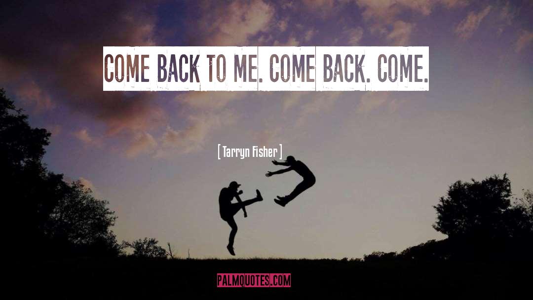 Come Back To Me quotes by Tarryn Fisher