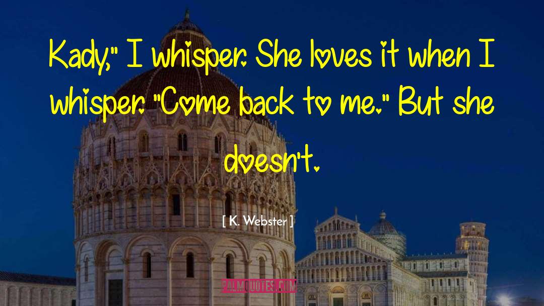 Come Back To Me quotes by K. Webster