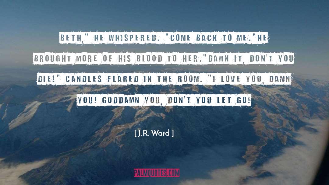 Come Back To Me quotes by J.R. Ward