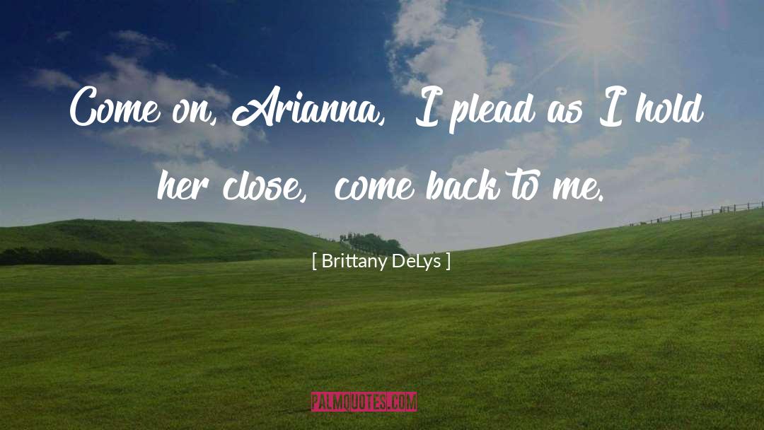 Come Back To Me quotes by Brittany DeLys