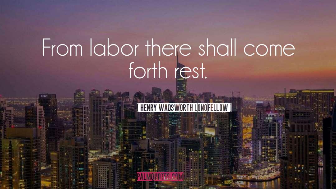 Come Forth quotes by Henry Wadsworth Longfellow