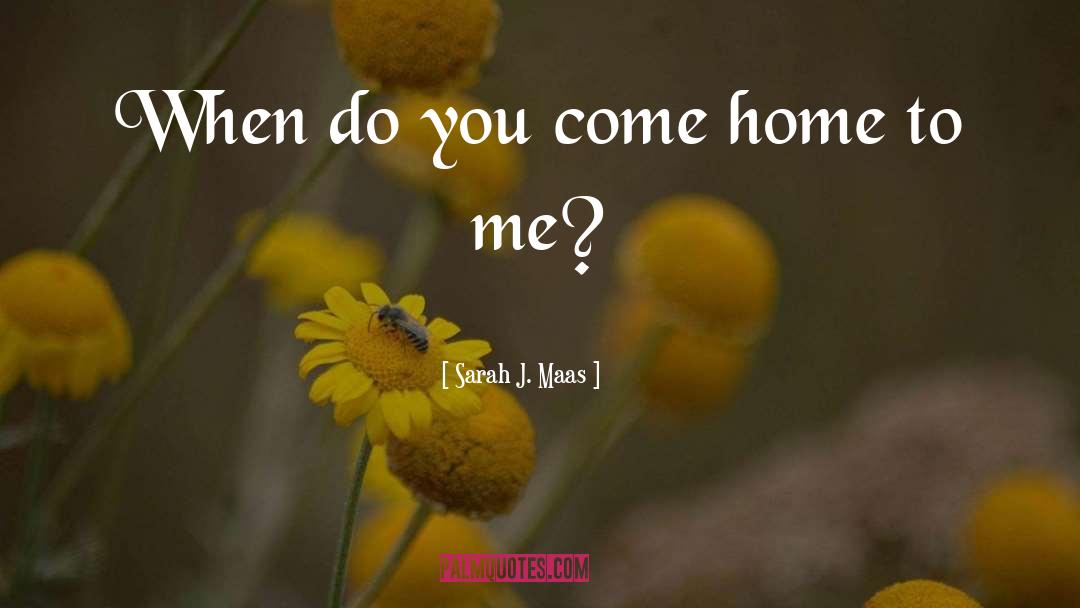 Come Home quotes by Sarah J. Maas