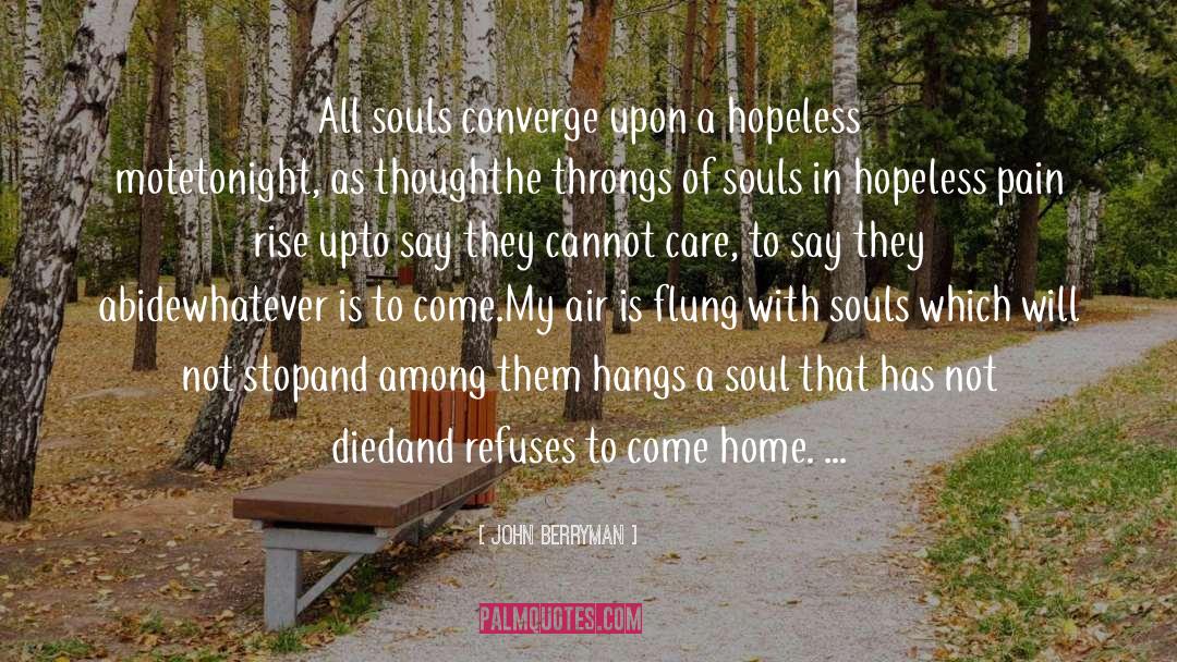 Come Home quotes by John Berryman