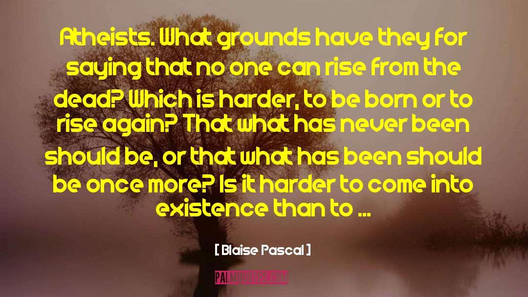 Come Into Existence quotes by Blaise Pascal