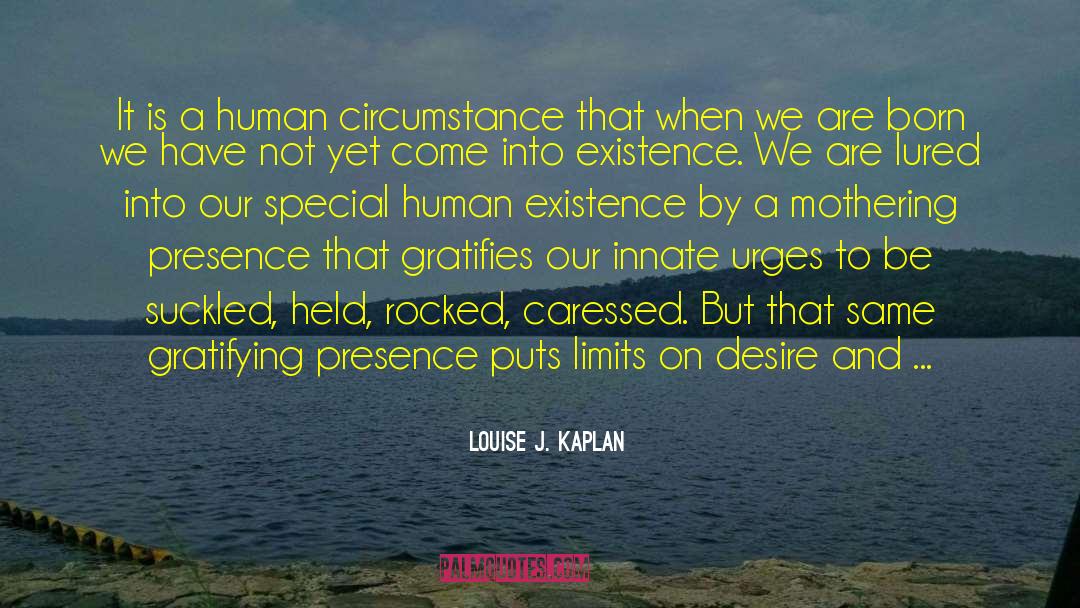 Come Into Existence quotes by Louise J. Kaplan