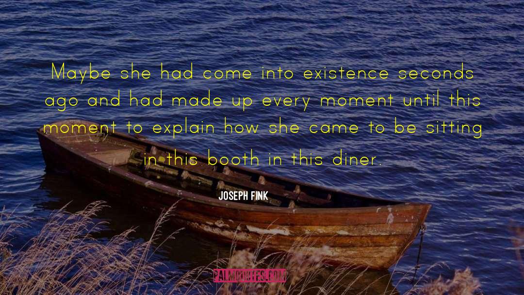 Come Into Existence quotes by Joseph Fink