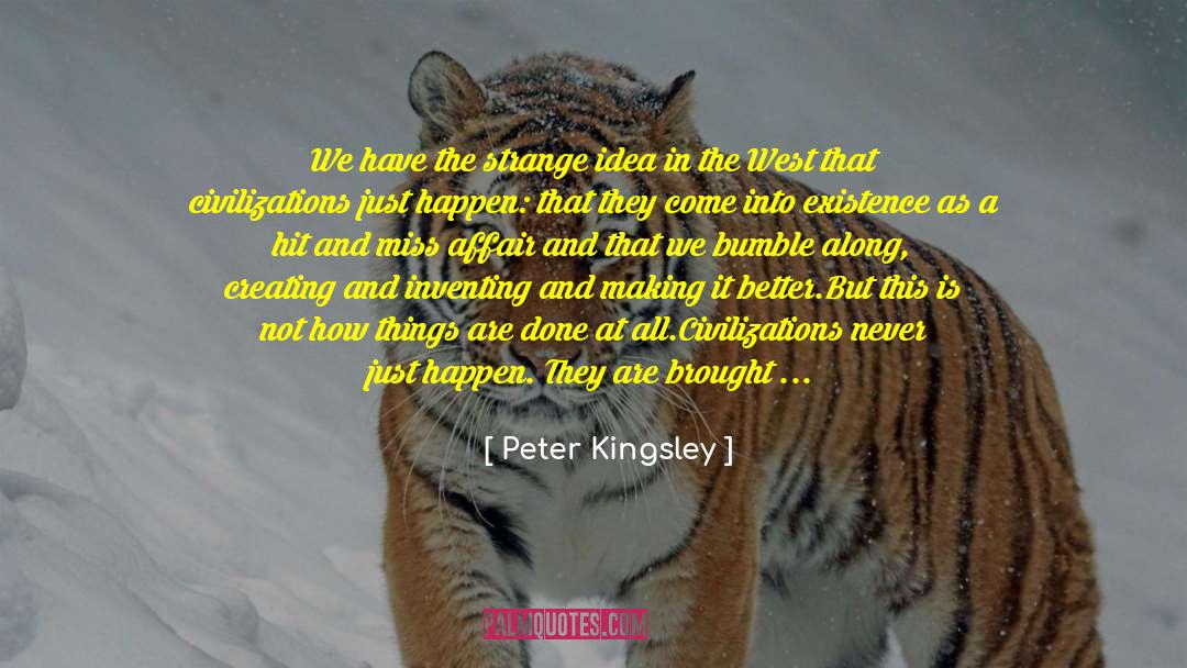 Come Into Existence quotes by Peter Kingsley