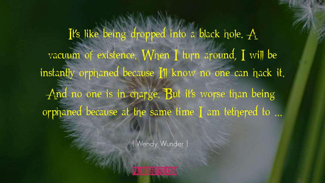 Come Into Existence quotes by Wendy Wunder