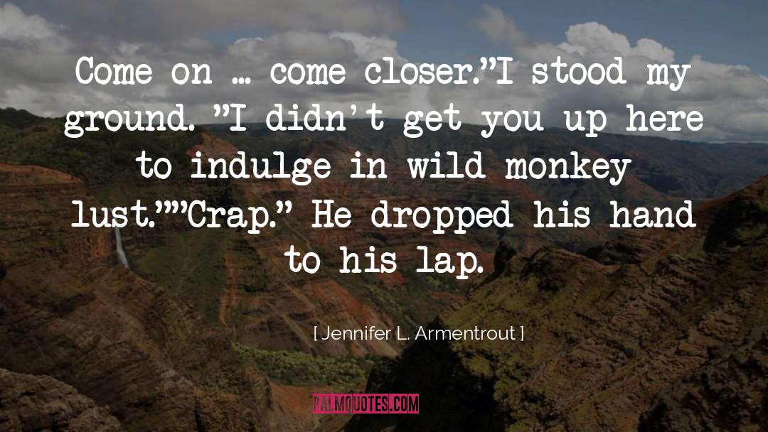 Come On quotes by Jennifer L. Armentrout