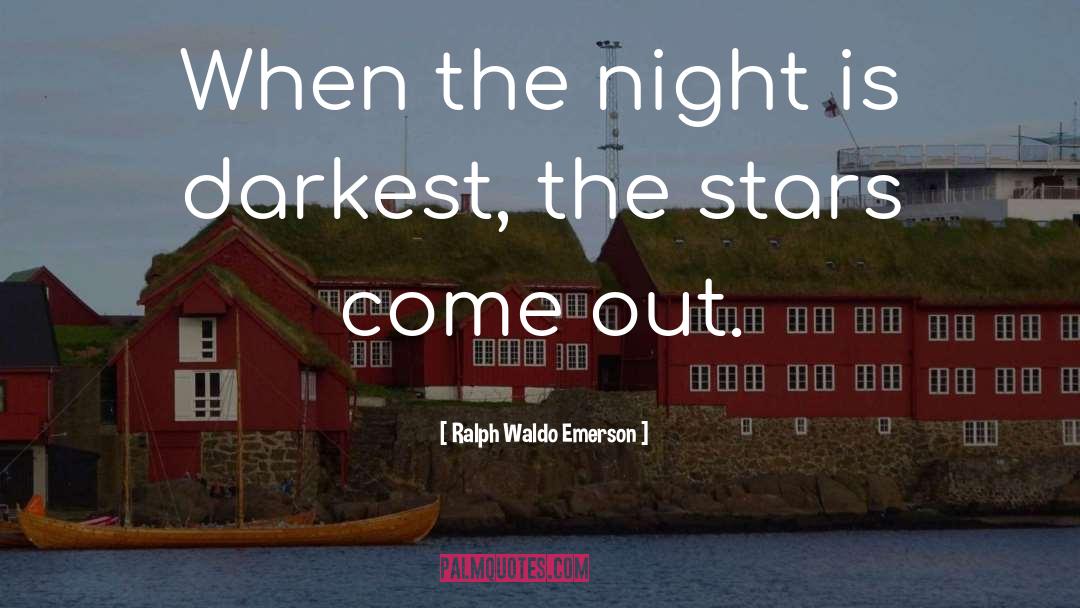 Come Out quotes by Ralph Waldo Emerson